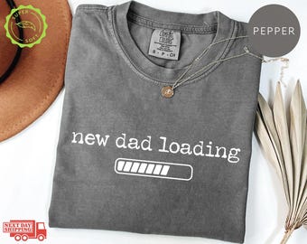 Comfort Colors® Custom New Dad Tee, Funny Dad To Be Shirt, Soon to be Dad Shirt, New Dad Loading Gift,Expecting Dads Tee,Fathers Day Present