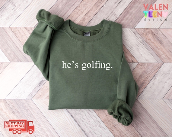 He's Golfing Sweatshirt, Golfer Wife Crewneck
