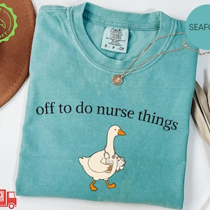 Comfort Colors® Funny Nurse Shirt, Nursing Student Shirt, Nursing Grad Gift, Nursing Assistant Tee, Off To Do Nurse Things T-shirt, RN Gift