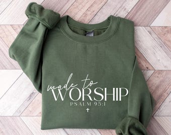 Made to Worship Sweatshirt, Psalm 95:1 Christian Shirt