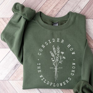 Consider How The Wildflowers Grow Sweatshirt, Christian Sweatshirt, Bible Verse Hoodie, Religious Shirt, Faith Tshirt, Women Christian Gifts