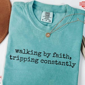Comfort Colors® Walking by Faith Tripping Constantly, Inspirational Shirt, Christian Shirt, Minimal Christian Shirt for Women, Religious Tee