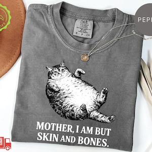 Comfort Colors® Mother I Am But Skin And Bones Cat Shirt: Fat Cat Lover Funny Gift Sarcastic Mom Tee