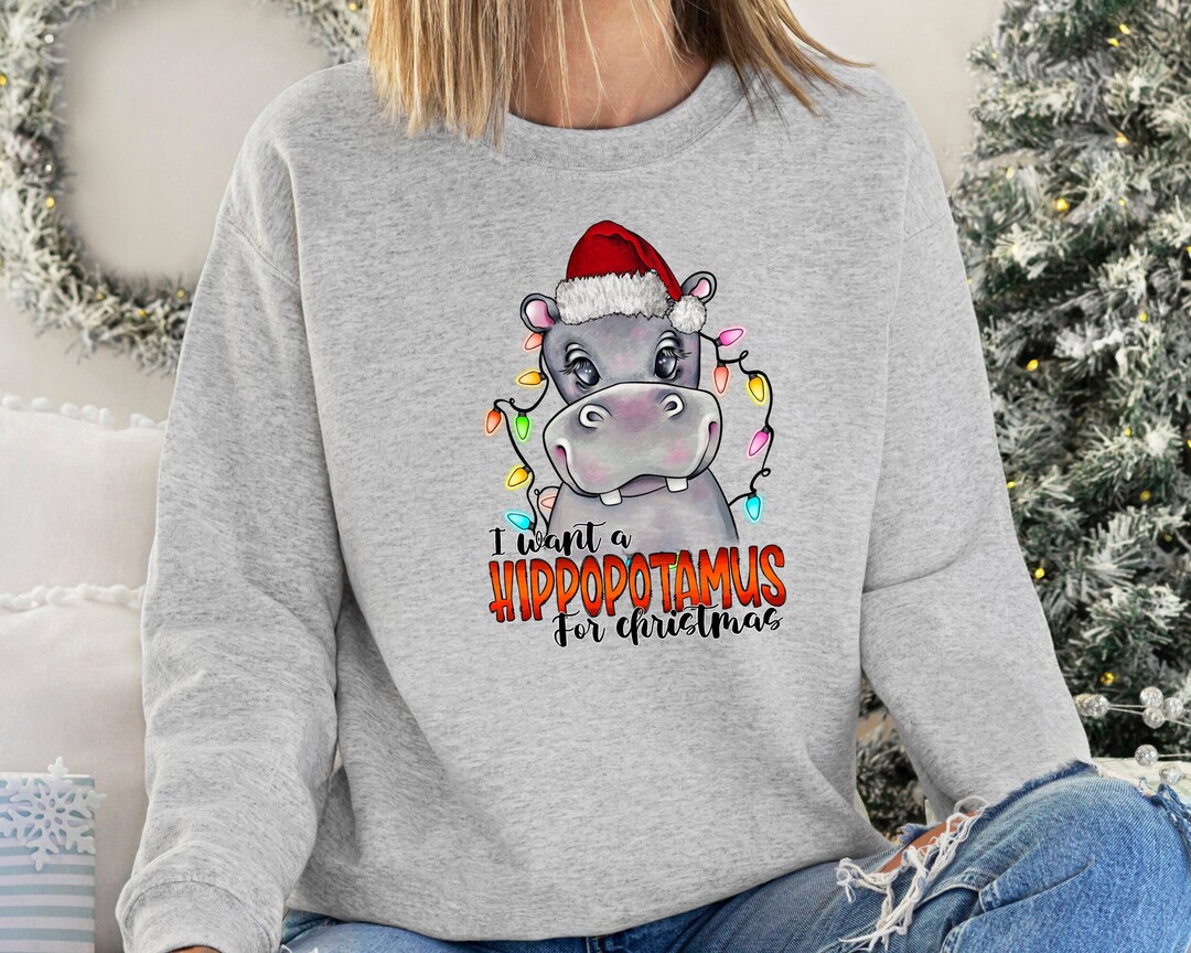 I want a hippopotamus for christmas sweatshirt hotsell