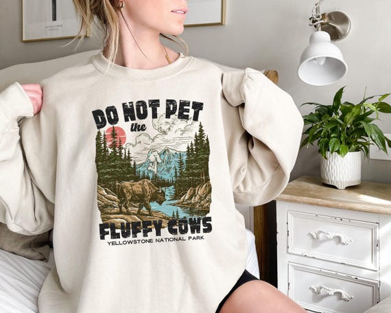 Do Not Pet The Fluffy Cows Sweatshirt, National Parks Oversized Hoodie