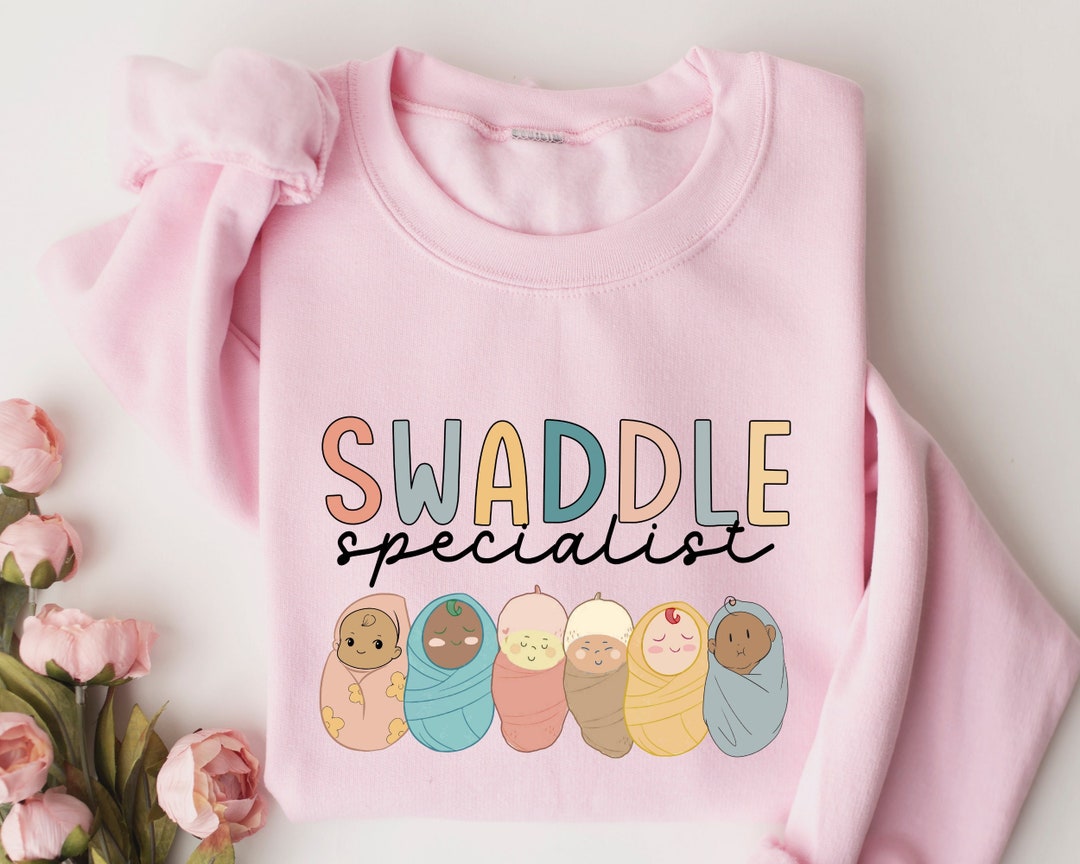 Swaddle Specialist Sweatshirt, Labor and Delivery Sweastshirt, NICU