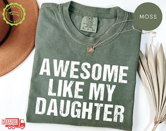 Comfort Colors® Awesome Like My Daughter Trendy Shirt, Funny Shirt Men, Daughter Gift, Husband Shirt, Father's Day Gift Tee, Gift for Him