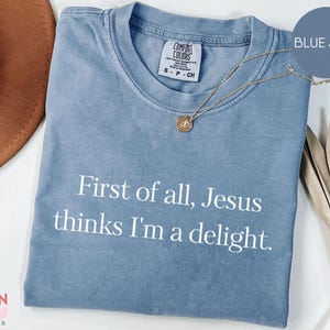 Comfort Colors® Jesus Thinks I'm Delight Shirt, Christian Faith Tee bild 4