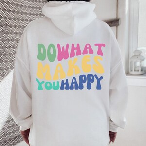 Do What Makes You Happy Hoodie, Positive Quote Sweatshirt, Trendy Clothing image 1