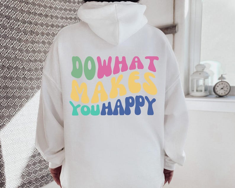 Do What Makes You Happy Hoodie, Positive Quote Sweatshirt, Trendy Clothing image 1