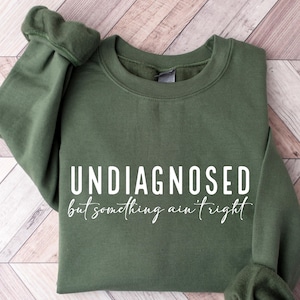 Undiagnosed But Something Ain&#39;t Right Sweatshirt,Sarcastic Sweatshirt,Aesthetic Be Kind, Mental Health Matters,Therapy Hoodie,Feelings Shirt