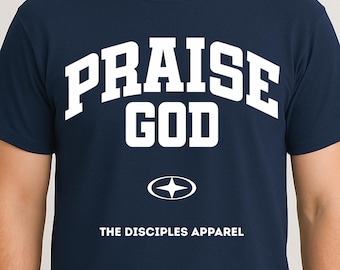Praise God Christian T-Shirt - The Disciples Apparel | Faith Based Streetwear | Bible Verse Shirt | Religious Graphic Tee | Christian Gift