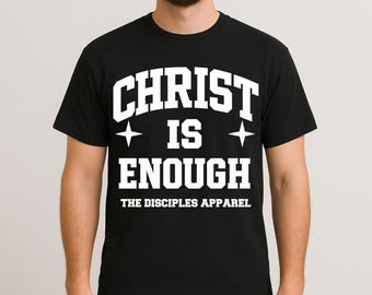 Christ Is Enough Christian T-Shirt | Bible Verse Shirt | Faith-Based Streetwear | The Disciples Apparel | Unisex Christian Graphic Tee