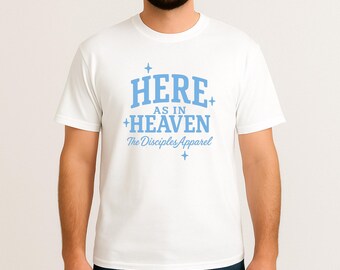 Here As In Heaven - Christian Graphic Tee for Men and Women, for Church and Christian Events - Faith Based Apparel