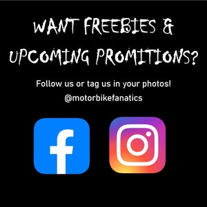 Peut inclure: Fond noir avec texte blanc : "WANT FREEBIES & UPCOMING PROMOTIONS?" et "Follow us or tag us in your photos! @motorbikefanatics." Comprend les logos Facebook et Instagram.