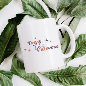 Trust the Universe Mug | Law of Attraction Mug | Spiritual Gift for Her | Inspirational Coffee Mug | Motivational Positive Affirmation Mug