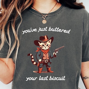 You&#39;ve Just Buttered Your Last Biscuit Shirt, Funny Cowboy Cat Tshirt, Meowdy Partner Sweatshirt, Cozy Cat Sweatshirt