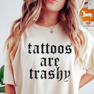 Tattoos Are Trashy Shirt, Sassy Gift, Sarcastic Shirt, Funny Shirt, Tattoos Sweatshirt, Adult Humor Shirt, Husband Shirt, Tattoos Are Stupid