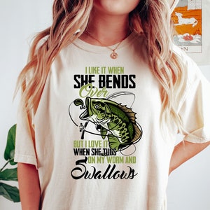I Like When She Bends Over But I Love It When She Tugs On My Worm And Swallows,  Funny Fishing Shirt, Fishing Lover, Fisherman Gift