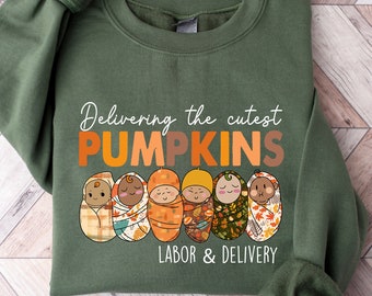 Deliver The Cutest Little Pumpkins T-Shirt, Labor And Delivery Halloween Shirt, Delivery Nurse Sweatshirt, Labor and Delivery Shirt,