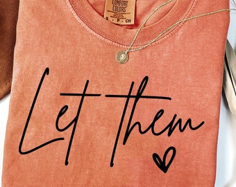 Comfort Colors® Let Them Shirt, Inspirational Shirt, Positive Saying Shirt, Mental Health Shirt, Inspirational Quotes Shirt, Self Love Gift