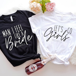 Nashville Bachelorette Shirts, Man I feel like a Bride, Lets Go Girls, Brides Babe, Bachelorette Shirts, Bachelorette Party Shirt Nashville