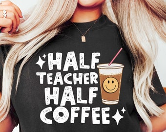 Half Teacher Half Coffee Shirt, Cute Teacher Shirt, Retro Teacher Shirt, Trendy Teacher Shirts, Teacher Tees, Teacher Gift, Teacher Shirts