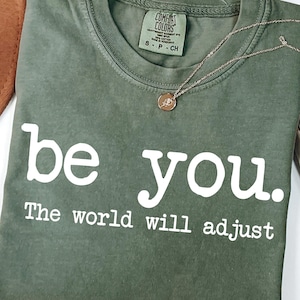 Comfort Colors® Be You The World Will Adjust Shirt, Inspirational Women&#39;s Tee, Positive Gift Idea, Gift for Best Friends, Love Yourself