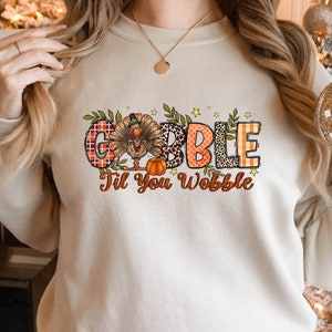 Gobble Gobble Til You Wobble Sweatshirt,Thanksgiving Sweatshirt,Funny Turkey Sweatshirt,Thanksgiving Day, Turkey Shirt,Gift For Thanksgiving