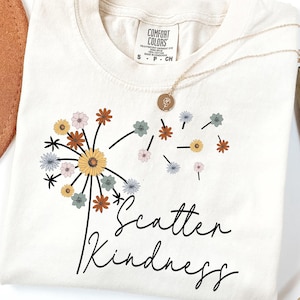 Comfort Colors® Be Kind Shirt, Scatter Kindness Shirt, Positive Quote Shirt, Inspirational Tees, Dandelion Shirt, Floral Shirt,Aesthetic Tee