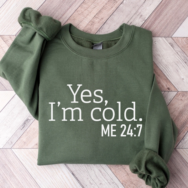 Sweat-shirt Yes I'm Cold Me 24:7, Sweat-shirt anti-intempéries, Sweat-shirt cadeau de Noël, Chemise froid glacial, Sweat-shirt hiver toujours froid