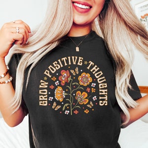 Grow Positive Thoughts Shirt, Growth Mindset t-shirt,  Comfort Colors Tee, Positive Affirmation tshirt, Mental Health Shirt,You Matter Shirt