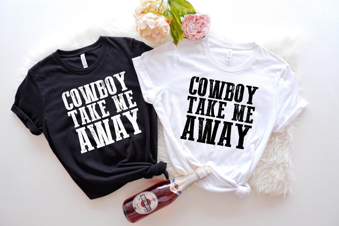 Cowboy Take Me Away Graphic Tee, Cowboy Take Me Away Shirt, Western ...