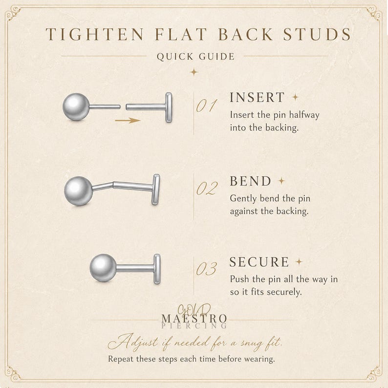 May include: An instructional guide titled TIGHTEN FLAT BACK STUDS showing three steps to secure a stud earring. Step 01: Insert the pin halfway. Step 02: Gently bend the pin against the backing. Step 03: Push the pin in to secure. Includes Gold Maestro Piercing logo.
