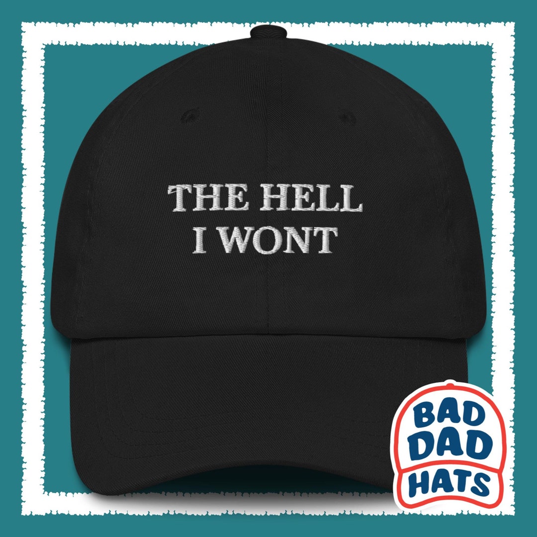The Hell I Won't Dad Hat, Funny Dad Hat, Hat for Grumpy Dads, Gag Gift