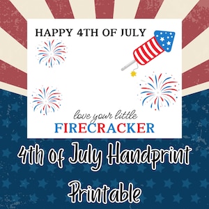 May include: A patriotic 4th of July printable featuring a red, white, and blue color scheme. The design includes fireworks, a rocket, and the text "Happy 4th of July," "love your little FIRECRACKER," and "4th of July Handprint Printable."