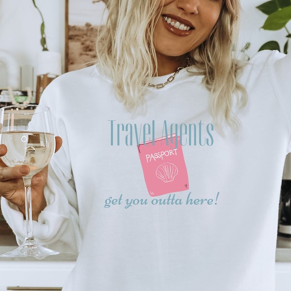 Travel agent sweatshirt, Travel Agents get you outta here, gift for travel agent, cute sweatshirt, passport, new for 2023