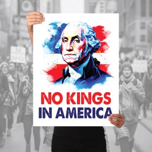 No Kings George Washington Protest Sign - 2-Sided Sign for Home Display or Rallies. Metal H Stake included