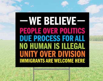 We Believe Yard Sign People Over Politics Immigrants Welcome No Human Is Illegal Unity Protest Sign Progressive Outdoor Decor