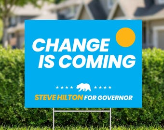 Change is Coming Steve Hilton Governor Corrugated Plastic Yard Sign - 4 Designs California Elections with Metal H-Stake