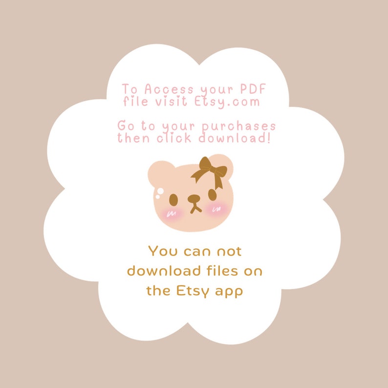 Peut inclure: Un graphique en forme de nuage blanc avec un ours rose portant un n&oelig;ud brun. Le texte indique : "Pour acc&eacute;der &agrave; votre fichier PDF, visitez Etsy.com Allez &agrave; vos achats, puis cliquez sur t&eacute;l&eacute;charger ! Vous ne pouvez pas t&eacute;l&eacute;charger de fichiers sur l'application Etsy"