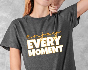 Chemise de vibes positives Enjoy Every Moment cadeau de t-shirt pour les amis et la chemise d'entraînement de la famille avec un tee-shirt inspirant de citation affirmée positive