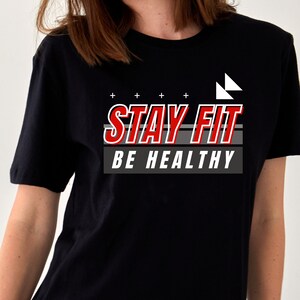Fitness shirt for men Stay Fit Be Healthy Exercise tshirt for women gift idea exercise shirt for Fitness Enthusiast Shirt Training Tee Shirt