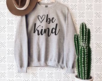 Be Kind Love Sweatshirt, Be A Kind Human Shirt, Inspirational Sweatshirt, Be Kind Shirt, Women Positive Quote Womens Unisex Shirt Sweatshirt