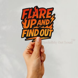 Flare Up and Find Out Sticker, Chronic Illness Sass Vinyl Sticker, Funny Spoonie Flare Day Decal, Invisible Illness Burnout Humor