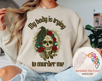 私の体は私を殺そうとしている スウェットシャツ | 慢性疾患 ダーククルーネック | 慢性痛