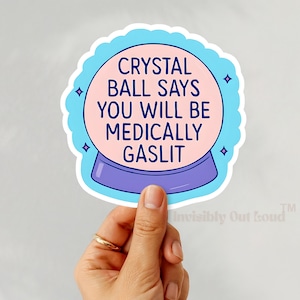 Crystal Ball Says Medically Gaslit Sticker, Chronic Illness Advocacy Decal, Spoonie Humor for Invisible Illness, Medical Gaslighting