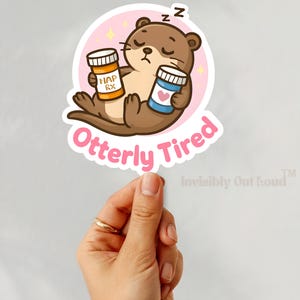 Chronic Fatigue Support Sticker, Whimsical Otter Design, Adorable Otter Spoonie Sticker: Perfect for Rest Days and Mental Health