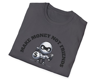 Funny Quote Unisex T-Shirt, Make Money Not Friends Tee, Gift for Entrepreneurs, Casual Wear, Humor Apparel