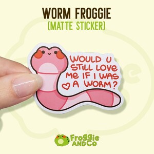 Worm Froggie - Frog Sticker | Cute Matte Die Cut Stickers | Waterbottle Sticker | Frog Lovers | Relatable Sticker | Froggy | Frog Art | Bujo